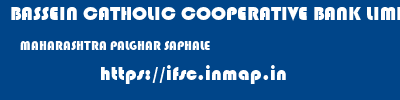 BASSEIN CATHOLIC COOPERATIVE BANK LIMITED  MAHARASHTRA PALGHAR SAPHALE   ifsc code